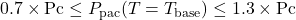 0.7 \times \text{Pc} \leq P_{\text{pac}}(T = T_{\text{base}}) \leq 1.3 \times \text{Pc}