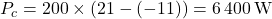 P_c = 200 \times (21 - (-11)) = 6 \, 400 \, \text{W}